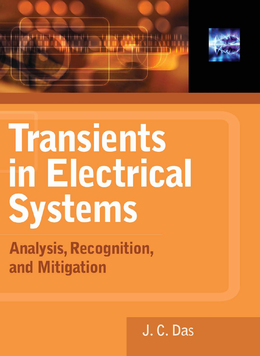 J. C. Das, Transients in Electrical Systems: Analysis, Recognition, and Mitigation